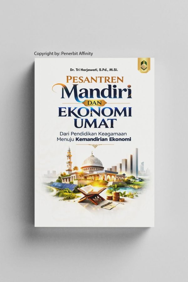 PESANTREN MANDIRI DAN EKONOMI UMAT: Dari Pendidikan Keagamaan Menuju Kemandirian Ekonomi