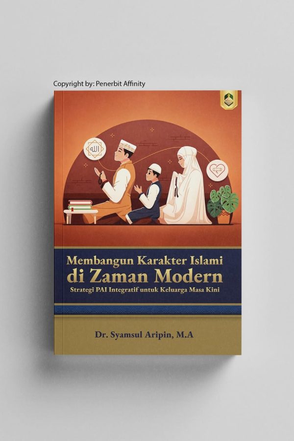 MEMBANGUN KARAKTER ISLAMI DI ZAMAN MODERN: Strategi PAI Integratif untuk Keluarga Masa Kini
